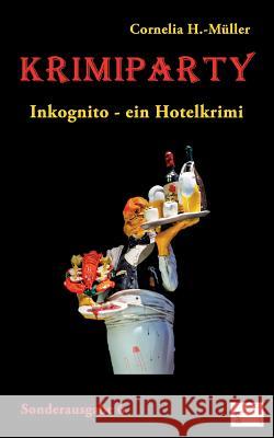 Krimiparty Sonderausgabe 6 - Inkognito: ein Hotelkrimi H. -Müller, Cornelia 9783945725122 Edition Paashaas Verlag (Epv) - książka