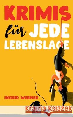 Krimis für jede Lebenslage: 13 böse Geschichten Werner, Ingrid 9783746093710 Books on Demand - książka