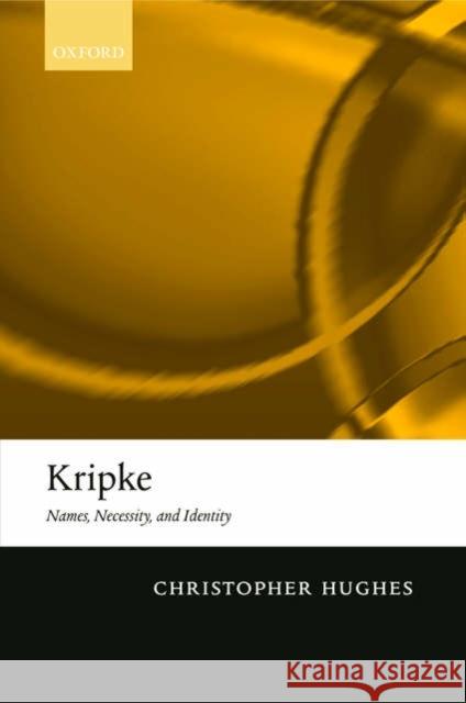 Kripke: Names, Necessity, and Identity Hughes, Christopher 9780199288687 Oxford University Press, USA - książka
