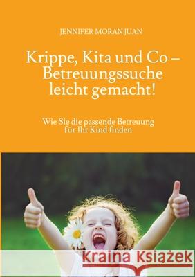 Krippe, Kita und Co - Betreuungssuche leicht gemacht!: Wie Sie die passende Betreuung f?r Ihr Kind finden Jennifer Mora 9783347947726 Tredition Gmbh - książka