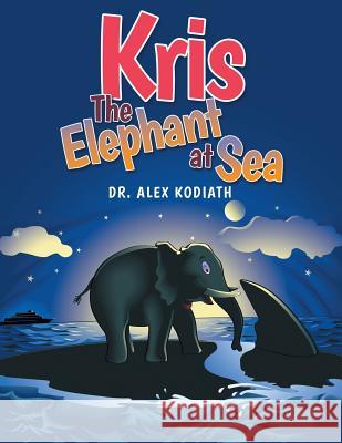 Kris: The Elephant at Sea Dr Alex Kodiath 9781489701947 Liferich - książka