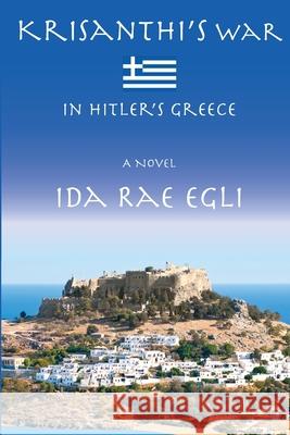 Krisanthi's War: In Hitler's Greece Ida Rae Egli 9781733777032 McCaa Books - książka