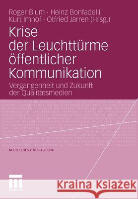 Krise Der Leuchttürme Öffentlicher Kommunikation: Vergangenheit Und Zukunft Der Qualitätsmedien Blum, Roger 9783531179728 VS Verlag - książka