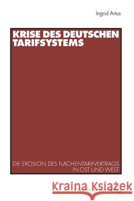 Krise Des Deutschen Tarifsystems: Die Erosion Des Flächentarifvertrags in Ost Und West Artus, Ingrid 9783322906625 Vs Verlag Fur Sozialwissenschaften - książka