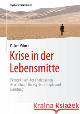 Krise in Der Lebensmitte: Perspektiven Der Analytischen Psychologie Für Psychotherapie Und Beratung Münch, Volker 9783662479841 Springer - książka