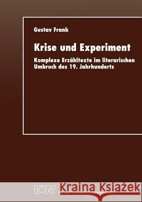 Krise Und Experiment: Komplexe Erzähltexte Im Literarischen Umbruch Des 19. Jahrhunderts Frank, Gustav 9783824443161 Deutscher Universitatsverlag - książka