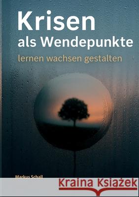Krisen als Wendepunkte: lernen - wachsen - gestalten Markus Schall 9783819249488 Bod - Books on Demand - książka