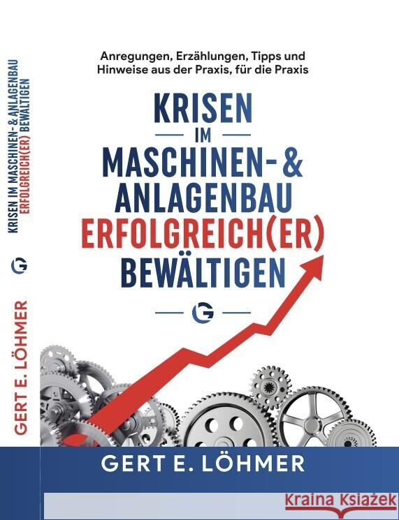 Krisen im Maschinen- und Anlagenbau erfolgreich(er) bewältigen - so funktioniert es! Löhmer, Gert 9783910236004 Expertition. - książka