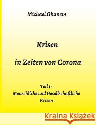 Krisen in Zeiten von Corona: Teil 1: Menschliche und Gesellschaftliche Krisen Michael Ghanem 9783347207264 Tredition Gmbh - książka