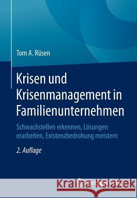 Krisen Und Krisenmanagement in Familienunternehmen: Schwachstellen Erkennen, Lösungen Erarbeiten, Existenzbedrohung Meistern Rüsen, Tom A. 9783834946706 Springer Gabler - książka