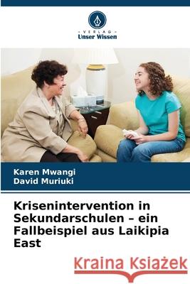 Krisenintervention in Sekundarschulen - ein Fallbeispiel aus Laikipia East Mwangi, Karen, Muriuki, David 9786208943707 Verlag Unser Wissen - książka