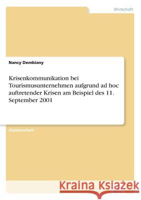 Krisenkommunikation bei Tourismusunternehmen aufgrund ad hoc auftretender Krisen am Beispiel des 11. September 2001 Nancy Dembiany 9783838673561 Grin Verlag - książka