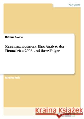 Krisenmanagement. Eine Analyse der Finanzkrise 2008 und ihrer Folgen Bettina Feurle 9783640294510 Grin Verlag - książka