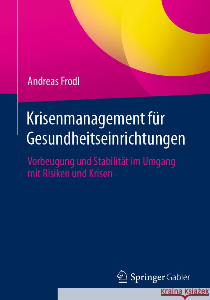 Krisenmanagement Für Gesundheitseinrichtungen: Vorbeugung Und Stabilität Im Umgang Mit Risiken Und Krisen Frodl, Andreas 9783658363734 Springer Fachmedien Wiesbaden - książka