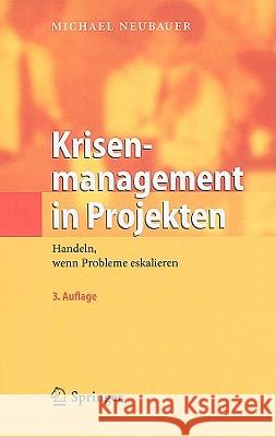 Krisenmanagement In Projekten: Handeln, Wenn Probleme Eskalieren Neubauer, Michael 9783642123993 Not Avail - książka