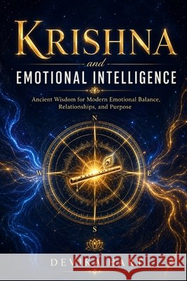 Krishna and Emotional Intelligence: Ancient Wisdom for Modern Emotional Balance, Relationships, and Purpose Hart, Devika 9798197475718 Independently Published - książka