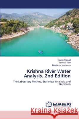 Krishna River Water Analysis. 2nd Edition Prasad, Neeraj, Patil, Pramod, Konapure, Bisalappa 9786209025549 LAP Lambert Academic Publishing - książka