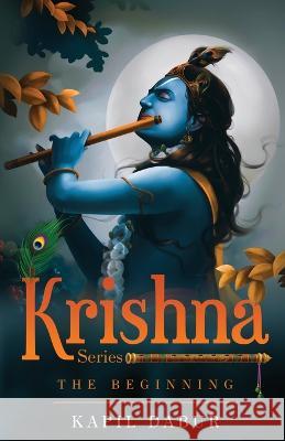 Krishna Series - The Beginning Kapil Dabur 9781636406787 White Falcon Publishing - książka