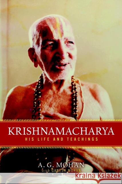 Krishnamacharya: His Life and Teachings Mohan, A. G. 9781590308004 Shambhala Publications - książka