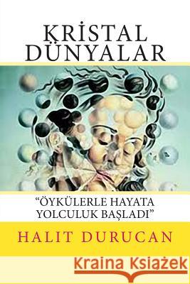 Kristal Dünyalar: hikayelerle Hayata Yolculuk Basladı Durucan, Halit 9781463750596 Createspace - książka