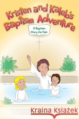 Kristen and Kaleb's Baptism Adventure: A Baptism Story for Kids Tim Adrian 9781495204777 Createspace - książka