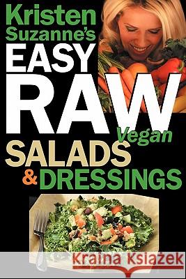 Kristen Suzanne's EASY Raw Vegan Salads & Dressings: Fun & Easy Raw Food Recipes for Making the World's Most Delicious & Healthy Salads for Yourself, Suzanne, Kristen 9780981755663 Green Butterfly Press - książka
