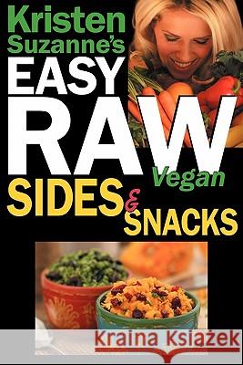 Kristen Suzanne's EASY Raw Vegan Sides & Snacks: Delicious & Easy Raw Food Recipes for Side Dishes, Snacks, Spreads, Dips, Sauces & Breakfast Suzanne, Kristen 9780981755656 Green Butterfly Press - książka