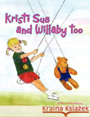 Kristi Sue and Willaby Too Audrey Lowe 9781436310635 Xlibris Corporation - książka