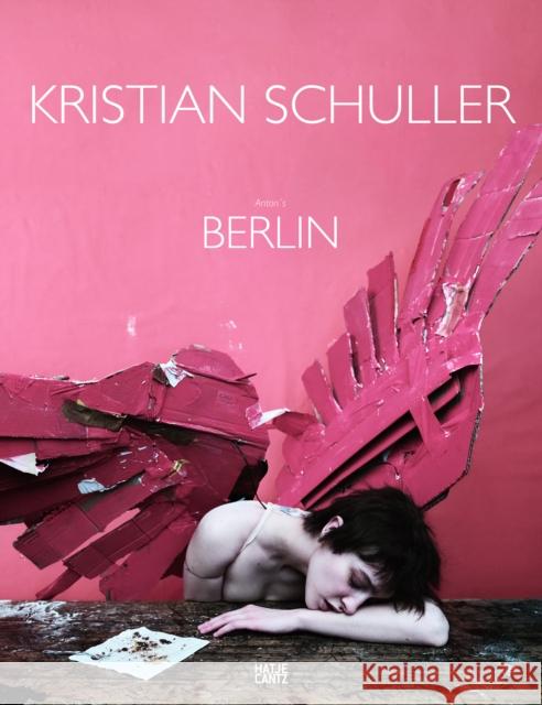 Kristian Schuller: Anton's Berlin Schuller, Kristian 9783775746717 Hatje Cantz - książka