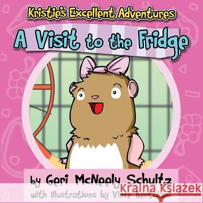 Kristie's Excellent Adventures: A Visit to the Fridge Geri McNeel Vince Bertolami 9781935766889 Windy City Publishers - książka