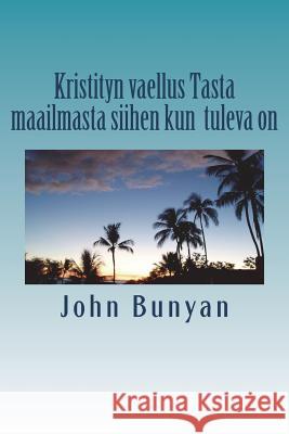 Kristityn vaellus Tasta maailmasta siihen kun tuleva on John Bunyan 9781720413646 Createspace Independent Publishing Platform - książka