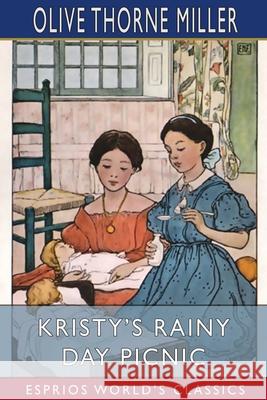 Kristy's Rainy Day Picnic (Esprios Classics): Illustrated by Ethel N. Farnsworth Miller, Olive Thorne 9781006674921 Blurb - książka