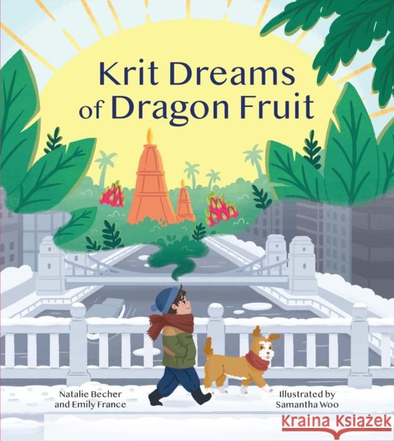 Krit Dreams of Dragon Fruit: A Story of Leaving and Finding Home Emily France Natalie Becher Samantha Woo 9781611807752 Bala Kids - książka