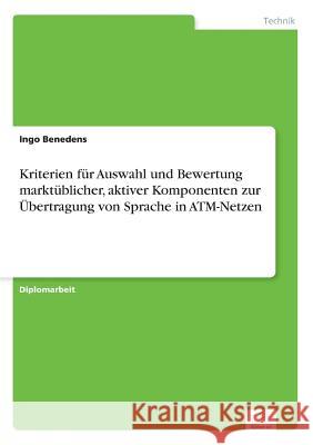 Kriterien für Auswahl und Bewertung marktüblicher, aktiver Komponenten zur Übertragung von Sprache in ATM-Netzen Benedens, Ingo 9783838642529 Diplom.de - książka