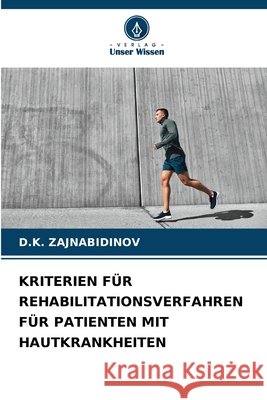 KRITERIEN FÜR REHABILITATIONSVERFAHREN FÜR PATIENTEN MIT HAUTKRANKHEITEN ZAJNABIDINOV, D.K. 9783639648218 Verlag Unser Wissen - książka