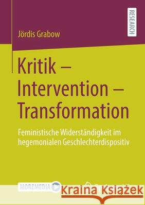 Kritik - Intervention - Transformation: Feministische Widerständigkeit Im Hegemonialen Geschlechterdispositiv Grabow, Jördis 9783658342050 Springer vs - książka