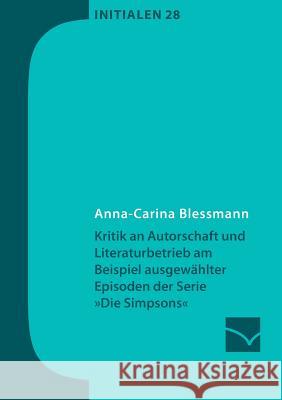 Kritik an Autorschaft und Literaturbetrieb am Beispiel ausgewählter Episoden der Serie Die Simpsons Blessmann, Anna-Carina 9783945883426 Mainzer Institut Fur Buchwissenschaft - książka