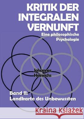 Kritik der integralen Vernunft. Eine philosophische Psychologie. Band II: Landkarte des Unbewussten Johannes Heinrichs 9783838211794 Ibidem Press - książka