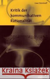 Kritik Der Kommunikativen Rationalität: Eine Darstellung Und Kritik Der Kommunikationstheoretischen Philosophie Von Jürgen Habermas Und Karl-Otto Apel Steinhoff, Uwe 9783897854734 Brill Mentis - książka