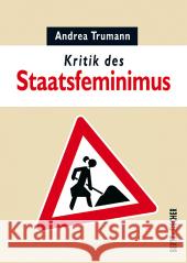 Kritik des Staatsfeminismus : Oder: Kinder, Küche, Kapitalismus Lent, Lilly; Trumann, Andrea 9783865057242 Bertz + Fischer - książka