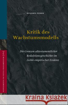 Kritik Des Wachstumsmodells: Die Grenzen Alttestamentlicher Redaktionsgeschichte Im Lichte Empirischer Evidenz Benjamin Ziemer 9789004410619 Brill - książka