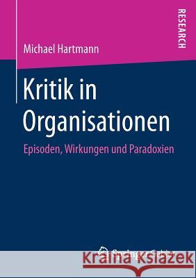 Kritik in Organisationen: Episoden, Wirkungen Und Paradoxien Hartmann, Michael 9783658201180 Springer Gabler - książka