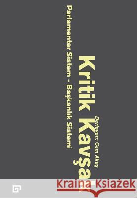 Kritik Kavsak: Parlamenter Sistem-Baskanlik Sistemi Ed Cem Akas 9786055250515 Koc University Press - książka