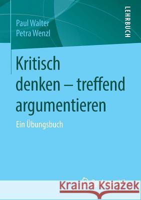 Kritisch Denken - Treffend Argumentieren: Ein Übungsbuch Walter, Paul 9783658105532 Springer vs - książka