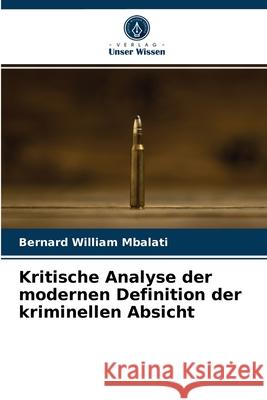 Kritische Analyse der modernen Definition der kriminellen Absicht Mbalati, Bernard William 9786203287004 Verlag Unser Wissen - książka