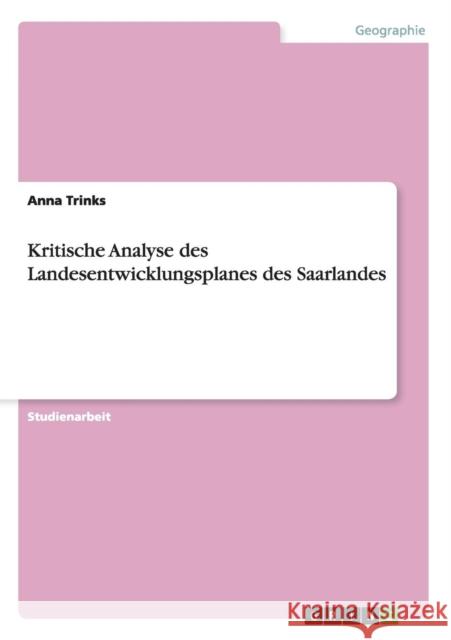 Kritische Analyse des Landesentwicklungsplanes des Saarlandes Anna Trinks 9783640282869 Grin Verlag - książka