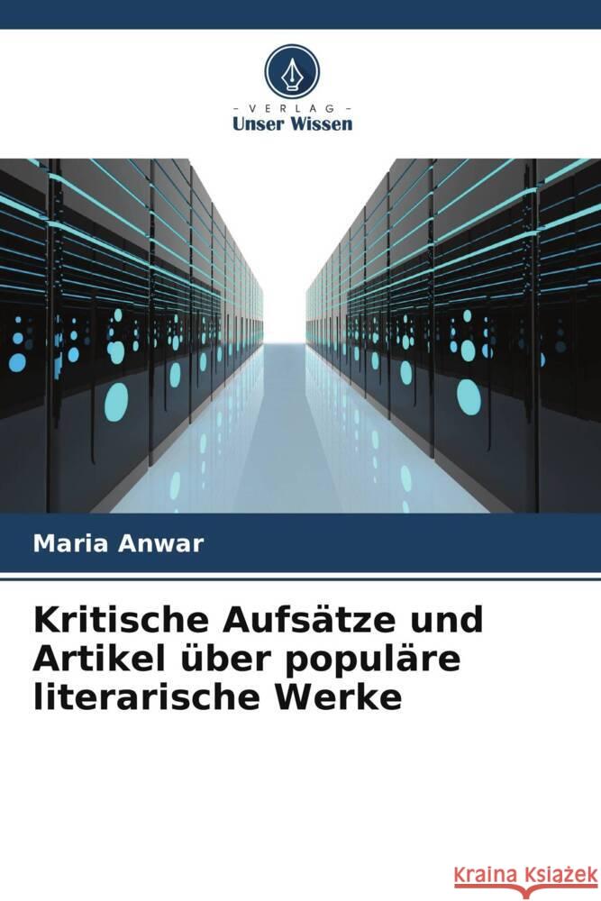 Kritische Aufsätze und Artikel über populäre literarische Werke Anwar, Maria 9786206471325 Verlag Unser Wissen - książka