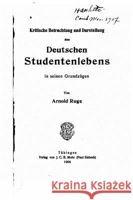 Kritische Betrachtung und Darstellung des deutschen Studentenlebens Ruge, Arnold 9781530841226 Createspace Independent Publishing Platform - książka