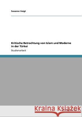 Kritische Betrachtung von Islam und Moderne in der Türkei Voigt, Susanne 9783656993865 Grin Verlag - książka