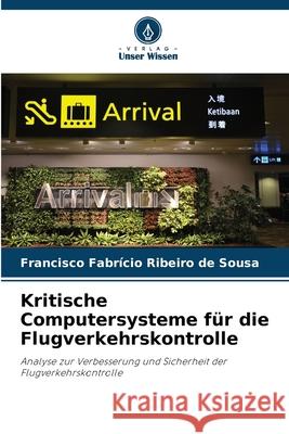 Kritische Computersysteme für die Flugverkehrskontrolle Ribeiro de Sousa, Francisco Fabrício 9786208660369 Verlag Unser Wissen - książka